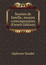 Soutien de famille; moeurs contemporaines (French Edition)