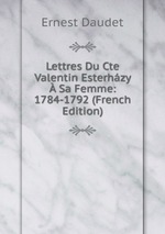 Lettres Du Cte Valentin Esterhzy  Sa Femme: 1784-1792 (French Edition)