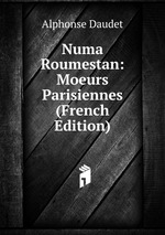 Numa Roumestan: Moeurs Parisiennes (French Edition)