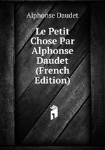 Le Petit Chose Par Alphonse Daudet (French Edition)