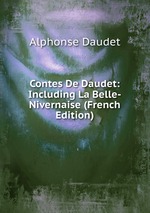 Contes De Daudet: Including La Belle-Nivernaise (French Edition)