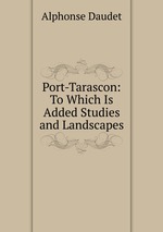 Port-Tarascon: To Which Is Added Studies and Landscapes