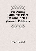 Un Drame Parisien: Pice En Cinq Actes . (French Edition)