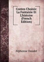 Contes Choisis: La Fantaisie Et L`histoire (French Edition)