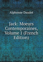 Jack: Moeurs Contemporaines, Volume 1 (French Edition)