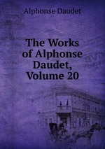 The Works of Alphonse Daudet, Volume 20