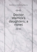 Doctor Warrick`s daughters; a novel