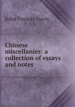 Chinese miscellanies: a collection of essays and notes