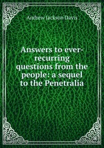 Answers to ever-recurring questions from the people: a sequel to the Penetralia