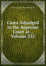 Cases Adjudged in the Supreme Court at ., Volume 232