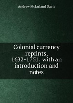 Colonial currency reprints, 1682-1751: with an introduction and notes