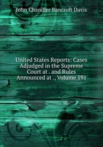 United States Reports: Cases Adjudged in the Supreme Court at . and Rules Announced at ., Volume 191