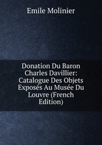 Donation Du Baron Charles Davillier: Catalogue Des Objets Exposs Au Muse Du Louvre (French Edition)