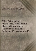 The Principles of Nature, Her Divine Revelations, and a Voice to Mankind, Volume 49; volume 435