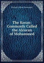 The Koran: Commonly Called the Alcoran of Mohammed