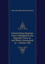 United States Reports: Cases Adjudged in the Supreme Court at . and Rules Announced at ., Volume 108