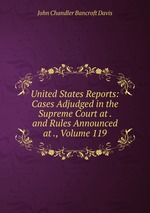 United States Reports: Cases Adjudged in the Supreme Court at . and Rules Announced at ., Volume 119