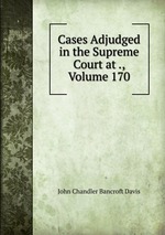 Cases Adjudged in the Supreme Court at ., Volume 170