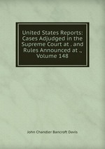 United States Reports: Cases Adjudged in the Supreme Court at . and Rules Announced at ., Volume 148