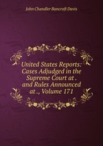 United States Reports: Cases Adjudged in the Supreme Court at . and Rules Announced at ., Volume 171