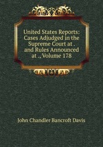 United States Reports: Cases Adjudged in the Supreme Court at . and Rules Announced at ., Volume 178