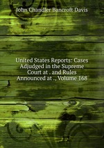 United States Reports: Cases Adjudged in the Supreme Court at . and Rules Announced at ., Volume 168