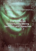 The Christian Opportunity: Being Sermons and Speeches