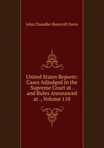 United States Reports: Cases Adjudged in the Supreme Court at . and Rules Announced at ., Volume 110