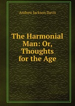 The Harmonial Man: Or, Thoughts for the Age