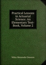 Practical Lessons in Actuarial Science: An Elementary Text-Book, Volume 2