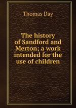 The history of Sandford and Merton; a work intended for the use of children