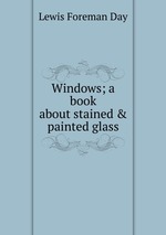 Windows; a book about stained & painted glass