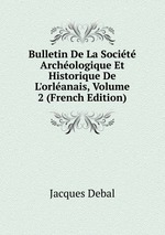 Bulletin De La Socit Archologique Et Historique De L`orlanais, Volume 2 (French Edition)