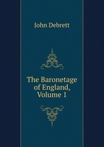The Baronetage of England, Volume 1
