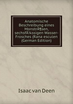 Anatomische Beschreibung eines Monstr¶sen, sechsfssigen Wasser-Frosches (Rana esculen (German Edition)