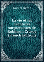 La vie et les aventures surprenantes de Robinson Cruso (French Edition)