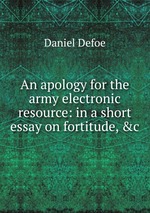 An apology for the army electronic resource: in a short essay on fortitude, &c