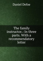 The family instructor.: In three parts. With a recommendatory letter
