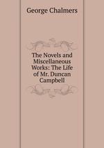 The Novels and Miscellaneous Works: The Life of Mr. Duncan Campbell