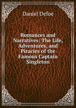 Romances and Narratives: The Life, Adventures, and Piracies of the Famous Captain Singleton