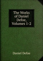 The Works of Daniel Defoe, Volumes 1-2