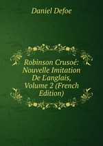 Robinson Cruso: Nouvelle Imitation De L`anglais, Volume 2 (French Edition)
