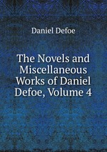 The Novels and Miscellaneous Works of Daniel Defoe, Volume 4