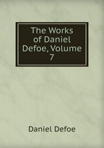 The Works of Daniel Defoe, Volume 7