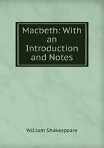 Macbeth: With an Introduction and Notes