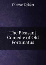 The Pleasant Comedie of Old Fortunatus