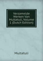 Verzamelde Werken Van Multatuli, Volume 1 (Dutch Edition)