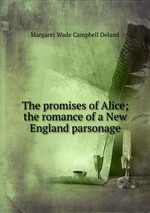 The promises of Alice; the romance of a New England parsonage