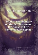 Biblical commentary on the Old Testament: the books of Ezra, Nehemiah, and Esther