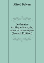 Le thatre rotique franais, sous le bas-empire (French Edition)